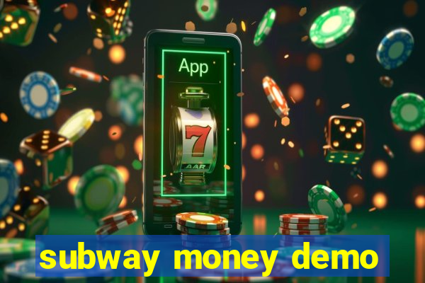 subway money demo